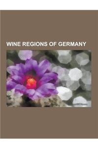 Wine Regions of Germany: Ahr (Wine Region), Baden (Wine Region), Franconia (Wine Region), German Wine Route, Hessische Bergstrasse, Kaiserstuhl