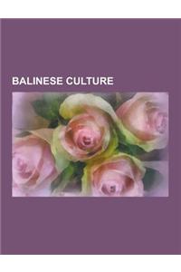 Balinese Culture: Balinese Art, Balinese Calendar, Balinese Music, Balinese Mythology, Gamelan, Balinese Script, Gamelan Gong Kebyar, De