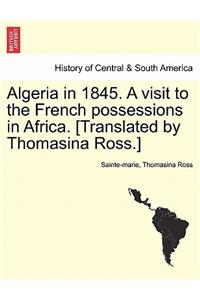 Algeria in 1845. a Visit to the French Possessions in Africa. [Translated by Thomasina Ross.]