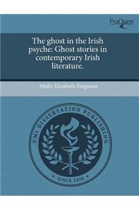 The Ghost in the Irish Psyche: Ghost Stories in Contemporary Irish Literature