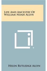 Life And Ancestry Of William Noah Allyn