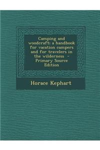 Camping and Woodcraft; A Handbook for Vacation Campers and for Travelers in the Wilderness