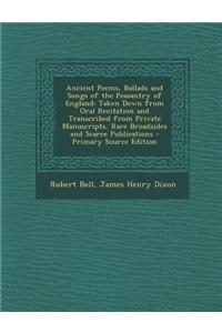 Ancient Poems, Ballads and Songs of the Peasantry of England: Taken Down from Oral Recitation and Transcribed from Private Manuscripts, Rare Broadside