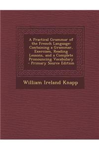 A Practical Grammar of the French Language