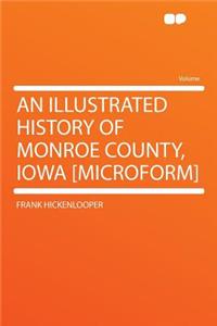 An Illustrated History of Monroe County, Iowa [Microform]
