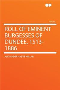 Roll of Eminent Burgesses of Dundee, 1513-1886