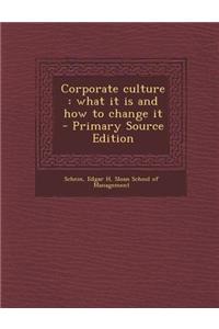 Corporate Culture: What It Is and How to Change It