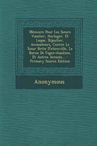 Mémoire Pour Les Sieurs Vaucher, Horloger, Et Loque, Bijoutier, Accusateurs, Contre Le Sieur Bette D'etienville, Le Baron De Fages-chaulnes, Et Autres Accusés...