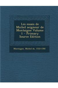 Les Essais de Michel Seigneur de Montaigne Volume 1 - Primary Source Edition