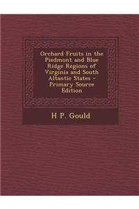 Orchard Fruits in the Piedmont and Blue Ridge Regions of Virginia and South Altantic States - Primary Source Edition