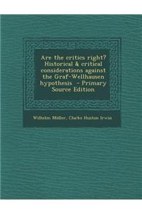 Are the Critics Right? Historical & Critical Considerations Against the Graf-Wellhausen Hypothesis - Primary Source Edition