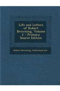 Life and Letters of Robert Browning, Volume 2