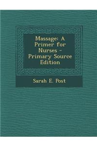 Massage: A Primer for Nurses - Primary Source Edition