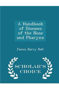 A Handbook of Diseases of the Nose and Pharynx - Scholar's Choice Edition