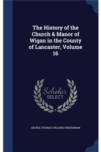 History of the Church & Manor of Wigan in the County of Lancaster, Volume 16