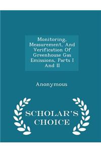 Monitoring, Measurement, and Verification of Greenhouse Gas Emissions, Parts I and II - Scholar's Choice Edition