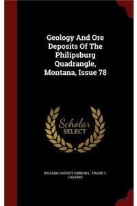 Geology And Ore Deposits Of The Philipsburg Quadrangle, Montana, Issue 78