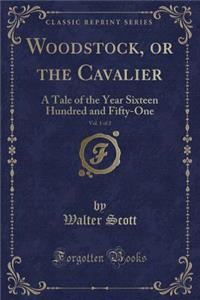 Woodstock, or the Cavalier, Vol. 1 of 2