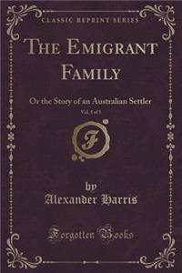 The Emigrant Family, Vol. 1 of 3: Or the Story of an Australian Settler (Classic Reprint)