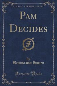 Pam Decides (Classic Reprint)