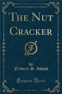 The Nut Cracker (Classic Reprint)