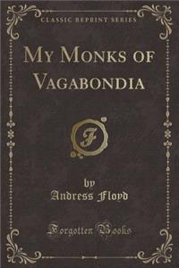 My Monks of Vagabondia (Classic Reprint)