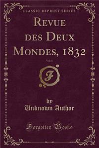 Revue Des Deux Mondes, 1832, Vol. 6 (Classic Reprint)