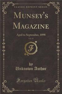Munsey's Magazine, Vol. 19: April to September, 1898 (Classic Reprint)