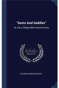 boots And Saddles: Or, Life In Dakota With General Custer