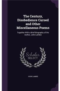 Century, Disobedience Cursed and Other Miscellaneous Poems