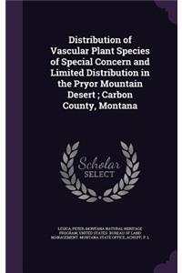 Distribution of Vascular Plant Species of Special Concern and Limited Distribution in the Pryor Mountain Desert; Carbon County, Montana