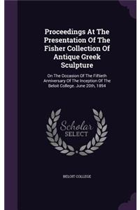 Proceedings at the Presentation of the Fisher Collection of Antique Greek Sculpture