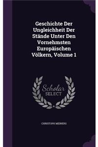 Geschichte Der Ungleichheit Der Stände Unter Den Vornehmsten Europäischen Völkern, Volume 1