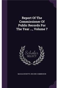 Report Of The Commissioner Of Public Records For The Year ..., Volume 7