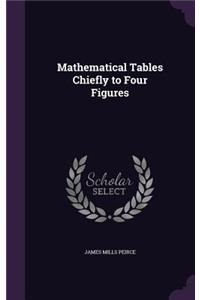 Mathematical Tables Chiefly to Four Figures