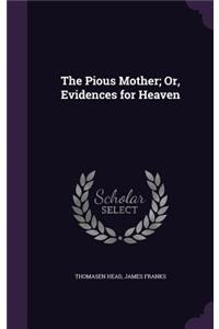 Pious Mother; Or, Evidences for Heaven