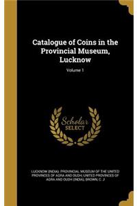 Catalogue of Coins in the Provincial Museum, Lucknow; Volume 1