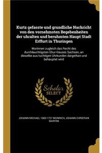 Kurtz Gefasste Und Gru Ndliche Nachricht Von Den Vornehmsten Begebenheiten Der Uhralten Und Beru Hmten Haupt Stadt Erffurt in Thu Ringen