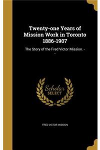 Twenty-one Years of Mission Work in Toronto 1886-1907