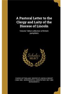 A Pastoral Letter to the Clergy and Laity of the Diocese of Lincoln; Volume Talbot Collection of British Pamphlets