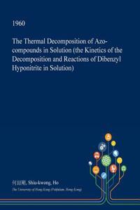 The Thermal Decomposition of Azo-Compounds in Solution (the Kinetics of the Decomposition and Reactions of Dibenzyl Hyponitrite in Solution)