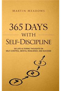 365 Days with Self-Discipline: 365 Life-Altering Thoughts on Self-Control, Mental Resilience, and Success