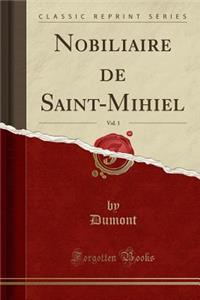 Nobiliaire de Saint-Mihiel, Vol. 1 (Classic Reprint)