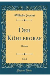 Der KÃ¶hlergraf, Vol. 2: Roman (Classic Reprint)