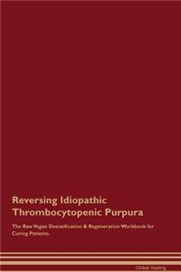 Reversing Idiopathic Thrombocytopenic Purpura the Raw Vegan Detoxification & Regeneration Workbook for Curing Patients