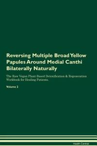 Reversing Multiple Broad Yellow Papules Around Medial Canthi Bilaterally Naturally the Raw Vegan Plant-Based Detoxification & Regeneration Workbook for Healing Patients. Volume 2