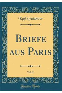 Briefe Aus Paris, Vol. 2 (Classic Reprint)