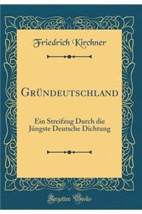 GrÃ¼ndeutschland: Ein Streifzug Durch Die JÃ¼ngste Deutsche Dichtung (Classic Reprint)