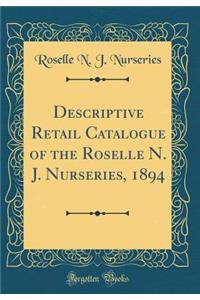 Descriptive Retail Catalogue of the Roselle N. J. Nurseries, 1894 (Classic Reprint)