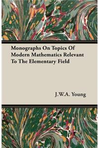 Monographs on Topics of Modern Mathematics Relevant to the Elementary Field